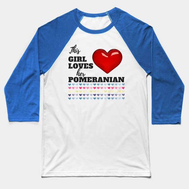 This Girl Loves Her Pomeranian Baseball T-Shirt by UpLifeRadio